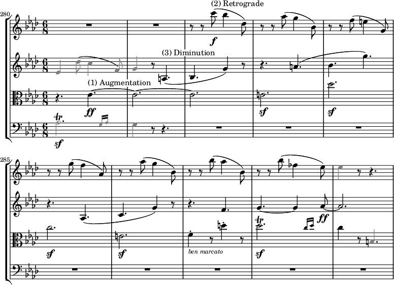 
{
#(set-global-staff-size 17)
<< \new StaffGroup <<
        \new Staff <<
            \set Score.currentBarNumber = #280
            \bar ""
            \relative c''' {
                \clef treble \key aes \major \time 6/8
                R2. R2.
                r8 r c(\f^\markup "(2) Retrograde" bes4 des,8)
                r8 r aes'( g4 bes,8)
                r8 r f'( e4 g,8)
                r8 r g'( f4 aes,8)
                r8 r aes'( g4 bes,8)
                r8 r bes'( aes4 bes,8)
                r8 r bes'( fes4 es8)
                \override NoteHead.color = #grey \override Stem.color = #grey es4 r8 r4.
                }
            >>
        \new Staff <<
            \clef treble \key aes \major \time 6/8
            \new Voice \relative c' {
                \override NoteHead.color = #grey \override Stem.color = #grey es4 des'8( c4 f,8)
                g4 r8 \override NoteHead.color = #black \override Stem.color = #black a,4.(^\markup \whiteout "(3) Diminution"
                bes4. g'4) r8
                r4. a(
                bes g')
                r aes,,(
                c g'4) r8
                r4. f
                g4.~ g4 aes8~\ff
                aes2.
                }
            >>
        \new Staff <<
            \clef alto \key aes \major \time 6/8
            \new Voice \relative c' {
                r4. es4.~\ff^\markup \whiteout "(1) Augmentation"
                es2.~
                es
                e\sf
                des'\sf
                c\sf
                e,\sf
                f4-._\markup { \italic \whiteout \tiny "ben marcato" } r8 d'4-. r8
                \afterGrace des2.\sf\trill { c16 des }
                c4 r8 \override NoteHead.color = #grey \override Stem.color = #grey b,4.
                }
            >>
        \new Staff <<
            \clef bass \key aes \major \time 6/8
            \new Voice \relative c' {
                \override NoteHead.color = #grey \override Stem.color = #grey \afterGrace aes2.\sf\trill { g16 aes }
                g4 r8 r4.
                R2. R R R R R R R
                }
         >>
    >>
>> }
