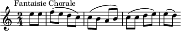 
\new Score {
  \new Staff {
    \relative c'' {
      \time 2/4
      \key c \major
      \clef treble
      \tempo 4 = 88
      \omit Score.MetronomeMark
        \partial 4 e8^\markup {  \halign #-0.5 "Fantaisie Chorale"} e f( e d c) c( b a b) c( c d e) e( d)
    }
  }
}
