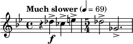  \relative c'' { \clef treble \key bes \major \time 4/4 \tempo "Much slower" 4 = 69 r4 des->\f ces-> e-> | \time 5/4 des2-> ges,2.-> } 