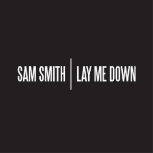 Lay Me Down (Sam Smith song) 2013 single by Sam Smith