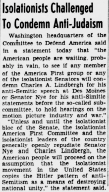 Newspaper story, titled "Isolationists Challenged to Condemn Anti-Judaism" (capitalism original to newspaper), about calls for the America First Committee to condemn antisemitic comments by celebrity aviator Charles Lindbergh and senator Gerald Nye. The article text reads as follows: Washington headquartesr of the Committee to Defend America said in a statement today that "the American people are waiting, probably in vain, to see if any member of the America First group or any of the isolationist Senators will condemn Chalres A. Lindbergh for his anti-Semitic speech at Des Moines or Senator Nye for his anti-Simitic [sic] statements before the so-called subcommittee, to hold hearings on the motion picture industry and war." [paragraph break] "Unless and until the isolationist bloc of the Senate, the isolationist America First Committee and the isolationist leaders of the country generally openly repudiate Senator Nye and Charles Lindbergh, the American people will proceed on the assumption that the isolationist movement in the United States copies the Hitler pattern of anti-Semitism as a means of destroying national unity," the statement said.