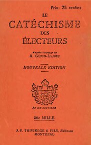 Le catechisme des electeurs (The Voters' Catechism) was a question-and-answer booklet issued by the Union Nationale (in this case, the second edition in 1936) that presented the party's agenda while bashing the Liberals for corruption. Le catechisme des electeurs, edition de 1935.pdf