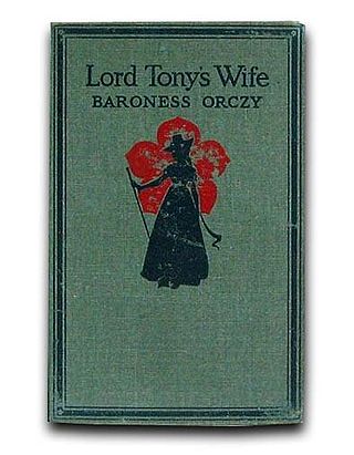 <i>Lord Tonys Wife</i> 1917 book by Emma Orczy