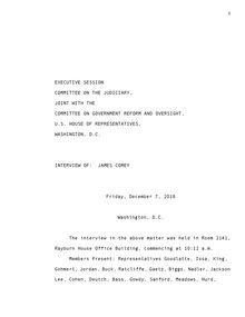 Transcript of Comey testimony before the House Judiciary and Oversight and Government Reform committees Comey-Interview-12-7-18-Redacted.pdf