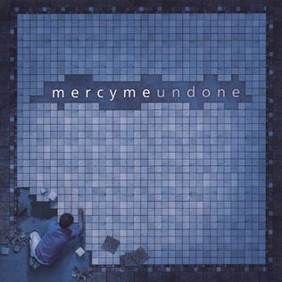 <i>Undone</i> (MercyMe album) 2004 studio album by MercyMe