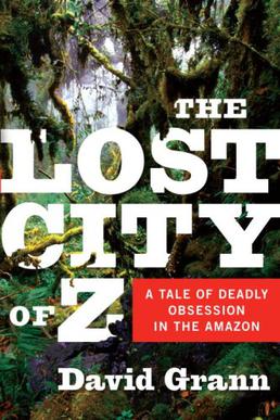 <i>The Lost City of Z</i> (book) 2009 book by David Grann