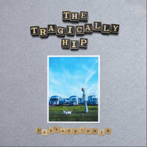 <i>Saskadelphia</i> 2021 EP by The Tragically Hip