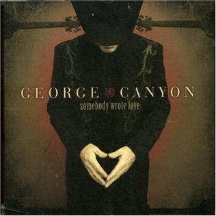 <i>Somebody Wrote Love</i> 2006 studio album by George Canyon