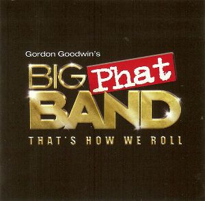 <i>Thats How We Roll</i> 2011 studio album by Gordon Goodwins Big Phat Band