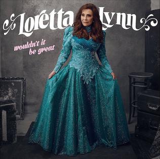 <i>Wouldnt It Be Great</i> 2018 studio album by Loretta Lynn