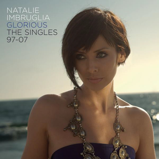 <i>Glorious: The Singles 97–07</i> 2007 greatest hits album by Natalie Imbruglia