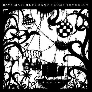 <i>Come Tomorrow</i> (album) Album by Dave Matthews Band