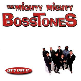 <i>Lets Face It</i> 1997 studio album by The Mighty Mighty Bosstones