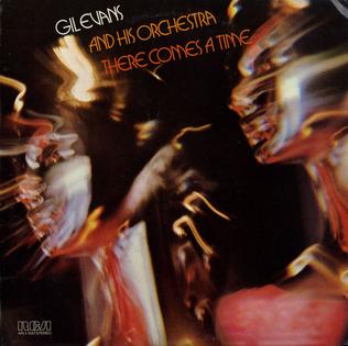 <i>There Comes a Time</i> (album) 1976 studio album by Gil Evans and His Orchestra