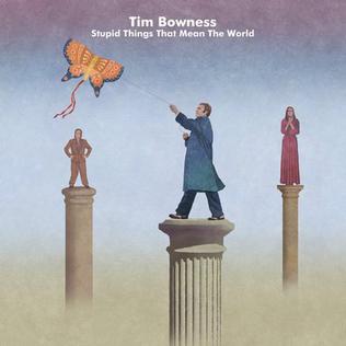 <i>Stupid Things That Mean the World</i> 2015 studio album by Tim Bowness