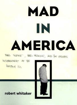 <i>Mad in America</i> 2002 book by Robert Whitaker