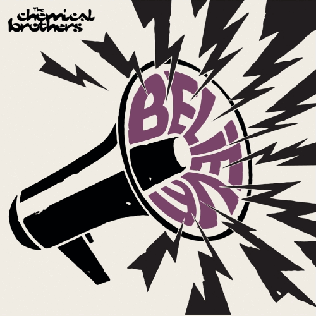 <span class="mw-page-title-main">Believe (The Chemical Brothers song)</span> 2005 single by the Chemical Brothers