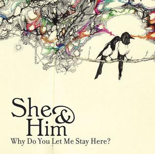 <span class="mw-page-title-main">Why Do You Let Me Stay Here?</span> 2008 single by She & Him