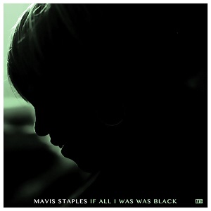 <i>If All I Was Was Black</i> 2017 studio album by Mavis Staples