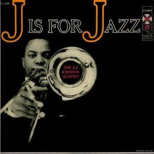 <i>J Is for Jazz</i> 1956 studio album by The J. J. Johnson Quintet