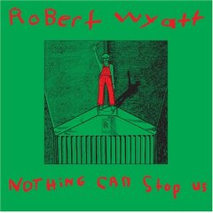 <i>Nothing Can Stop Us</i> (album) 1982 compilation album by Robert Wyatt