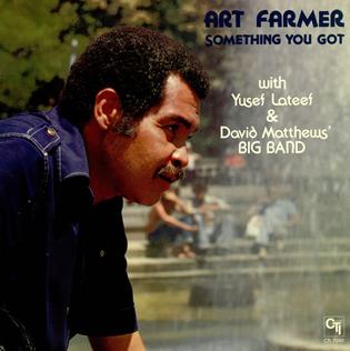 <i>Something You Got</i> 1977 studio album by Art Farmer