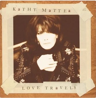 <i>Love Travels</i> 1997 studio album by Kathy Mattea