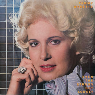 <i>Even the Strong Get Lonely</i> 1983 studio album by Tammy Wynette