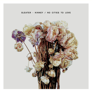 <i>No Cities to Love</i> 2015 studio album by Sleater-Kinney