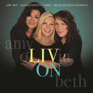 <i>Liv On</i> 2016 studio album by Amy Sky, Olivia Newton-John and Beth Nielsen Chapman