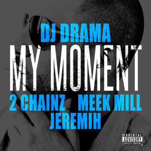 <span class="mw-page-title-main">My Moment (DJ Drama song)</span> 2012 single by DJ Drama featuring 2 Chainz, Meek Mill and Jeremih