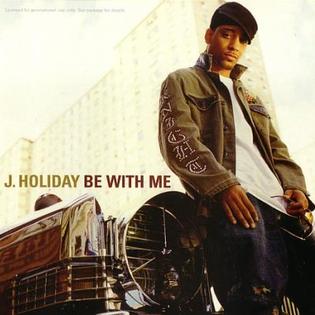 <span class="mw-page-title-main">Be with Me (J. Holiday song)</span> 2006 single by J. Holiday