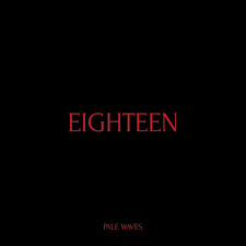 <span class="mw-page-title-main">Eighteen (Pale Waves song)</span> 2018 single by Pale Waves