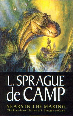 <i>Years in the Making: The Time-Travel Stories of L. Sprague de Camp</i> 2005 collection of short stories