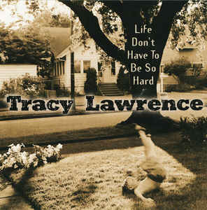 Life Dont Have to Be So Hard 2001 song performed by Tracy Lawrence