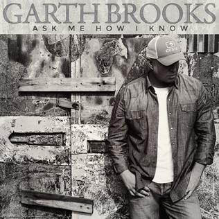 <span class="mw-page-title-main">Ask Me How I Know</span> 2017 single by Garth Brooks