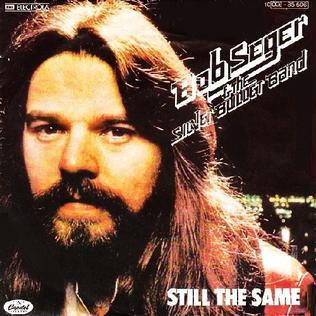 <span class="mw-page-title-main">Still the Same (Bob Seger song)</span> 1978 single by Bob Seger & The Silver Bullet Band