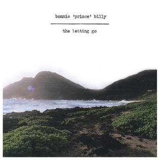 <i>The Letting Go</i> 2006 studio album by Bonnie Prince Billy