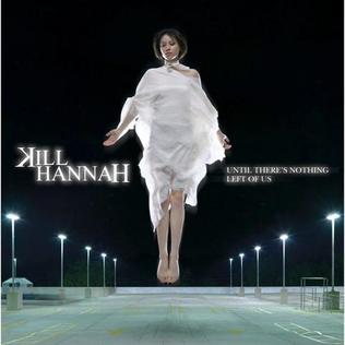 <i>Until Theres Nothing Left of Us</i> 2006 studio album by Kill Hannah