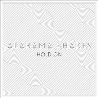 <span class="mw-page-title-main">Hold On (Alabama Shakes song)</span> 2012 single by Alabama Shakes