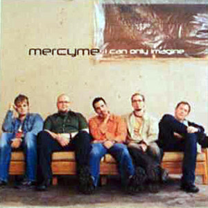 <span class="mw-page-title-main">I Can Only Imagine (MercyMe song)</span> 2001 single by MercyMe