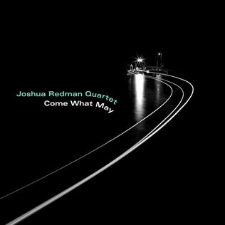 <i>Come What May</i> (album) 2019 studio album by Joshua Redman Quartet