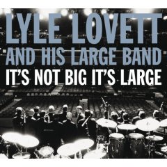 <i>Its Not Big Its Large</i> 2007 studio album by Lyle Lovett and his Large Band