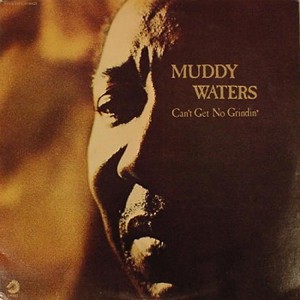 <i>Cant Get No Grindin</i> 1973 studio album by Muddy Waters