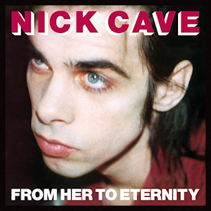 <i>From Her to Eternity</i> 1984 studio album by Nick Cave and the Bad Seeds