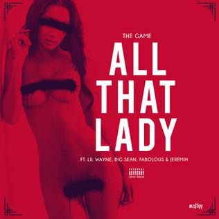 <span class="mw-page-title-main">All That (Lady)</span> 2013 single by The Game featuring Lil Wayne, Big Sean, Fabolous and Jeremih