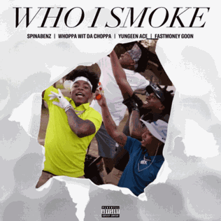 <span class="mw-page-title-main">Who I Smoke</span> 2021 single by Yungeen Ace, Spinabenz, and FastMoney Goon featuring Whoppa Wit Da Choppa