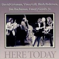 <i>Here Today</i> (David Grisman album) 1983 studio album by David Grisman, Emory Gordy Jr., Herb Pedersen, Jim Buchanan, Vince Gill