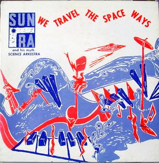 <i>We Travel the Space Ways</i> 1967 studio album by Sun Ra and his Myth Science Arkestra