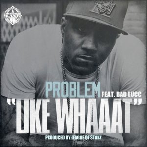 <span class="mw-page-title-main">Like Whaaat</span> 2013 single by Problem featuring Bad Lucc